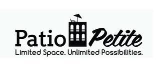 PATIO PETITE LIMITED SPACE. UNLIMITED POSSIBILITIES.