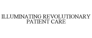 ILLUMINATING REVOLUTIONARY PATIENT CARE