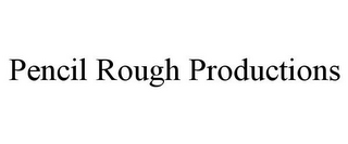 PENCIL ROUGH PRODUCTIONS