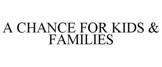 A CHANCE FOR KIDS & FAMILIES