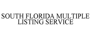 SOUTH FLORIDA MULTIPLE LISTING SERVICE