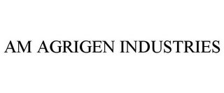 AM AGRIGEN INDUSTRIES