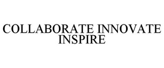 COLLABORATE INNOVATE INSPIRE