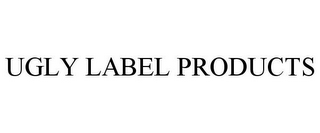 UGLY LABEL PRODUCTS