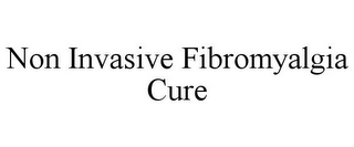 NON INVASIVE FIBROMYALGIA CURE