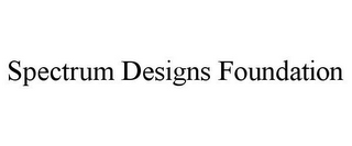 SPECTRUM DESIGNS FOUNDATION