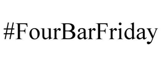 #FOURBARFRIDAY