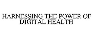 HARNESSING THE POWER OF DIGITAL HEALTH