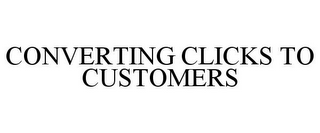 CONVERTING CLICKS TO CUSTOMERS