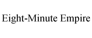 EIGHT-MINUTE EMPIRE