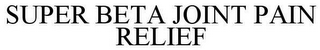 SUPER BETA JOINT PAIN RELIEF