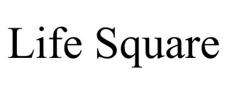 LIFE SQUARE