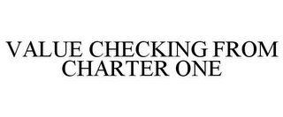 VALUE CHECKING FROM CHARTER ONE