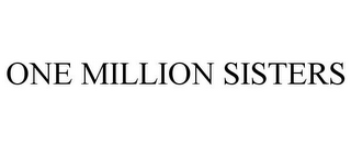 ONE MILLION SISTERS