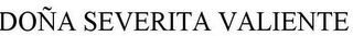 DOÑA SEVERITA VALIENTE