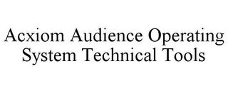 ACXIOM AUDIENCE OPERATING SYSTEM TECHNICAL TOOLS