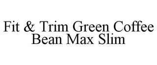 FIT & TRIM GREEN COFFEE BEAN MAX SLIM