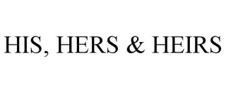 HIS, HERS & HEIRS