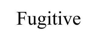 FUGITIVE