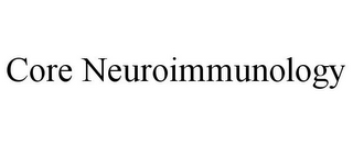 CORE NEUROIMMUNOLOGY