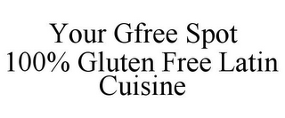 YOUR GFREE SPOT 100% GLUTEN FREE LATIN CUISINE