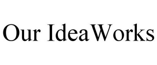 OUR IDEAWORKS