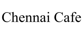 CHENNAI CAFE