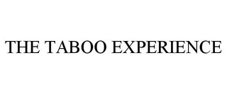 THE TABOO EXPERIENCE