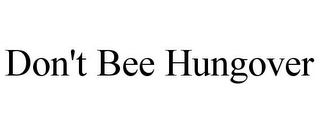 DON'T BEE HUNGOVER