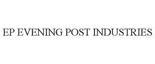 EP EVENING POST INDUSTRIES