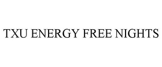 TXU ENERGY FREE NIGHTS