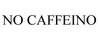 NO CAFFEINO