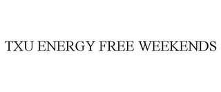 TXU ENERGY FREE WEEKENDS