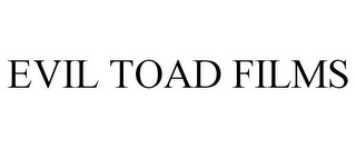 EVIL TOAD FILMS