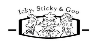 ICKY, STICKY & GOO