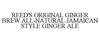 REED'S ORIGINAL GINGER BREW ALL-NATURAL JAMAICAN STYLE GINGER ALE