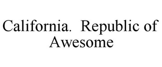 CALIFORNIA. REPUBLIC OF AWESOME