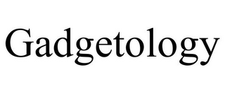 GADGETOLOGY