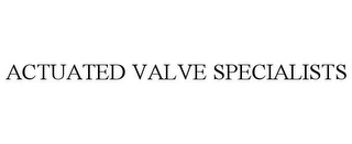 ACTUATED VALVE SPECIALISTS