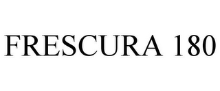 FRESCURA 180