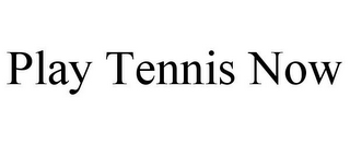 PLAY TENNIS NOW