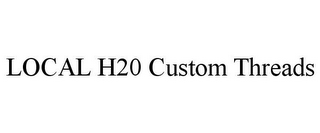 LOCAL H20 CUSTOM THREADS