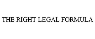 THE RIGHT LEGAL FORMULA