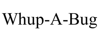 WHUP-A-BUG
