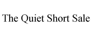 THE QUIET SHORT SALE