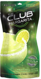 THE CLUB MARGARITA FROZEN FREEZE A SQUEEZE TEQUILA MADE WITH TEQUILA TRIPLE SEC. NATURAL FLAVORS & CERTIFIED COLOR