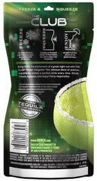 THE CLUB FREEZE A SQUEEZE FREEZE SQUEEZE ENJOY FOR ABOUT 6 HOURS LET IT STAND AT ROOM TEMPERATURE FOR 15 MINUTES TO WAKE UP THE LIQUID INSIDE TO THAT FASTER RUN WARN WATER OVER THE POUCH ENJOY STRAIGHT FROM THE POUCH OR IN A BLASS AND ENJOY BRING HOME THE EXCITEMENT OF A GREAT NIGHT OUT WITH THE CLUB FROZEN MARGARITA! THIS DELIVIOUS BLEND OF PREMIUM INGREDIENTS MAKES A PERFECT DRINK EVERY TIME SIMPLY FRREEZE, SQUEEZE, AND ENJOY! PARTY RESPONSIBLY DO NOT MICROWAVE RESULTS MAY VARY DEPENDING ON FREEZER TERMPERATURE IF YOU HAVE COLD FREEZER, LEAVE THE CONTAINER OUT A FEW MINUTES BEFORE HANDLING DO NOT SERVE TO CONSUMERS UNDER 21