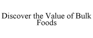 DISCOVER THE VALUE OF BULK FOODS