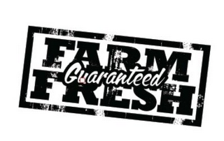 FARM FRESH GUARANTEED