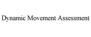 DYNAMIC MOVEMENT ASSESSMENT